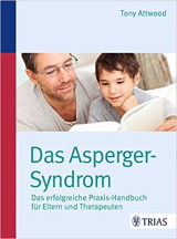 Tony Attwood - Das Asperger-Syndrom: Das erfolgreiche Praxis-Handbuch für Eltern und Therapeuten
