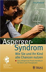 Tony Attwood - Das Asperger Syndrom, Wie Sie und Ihr Kind alle Chancen nutzen